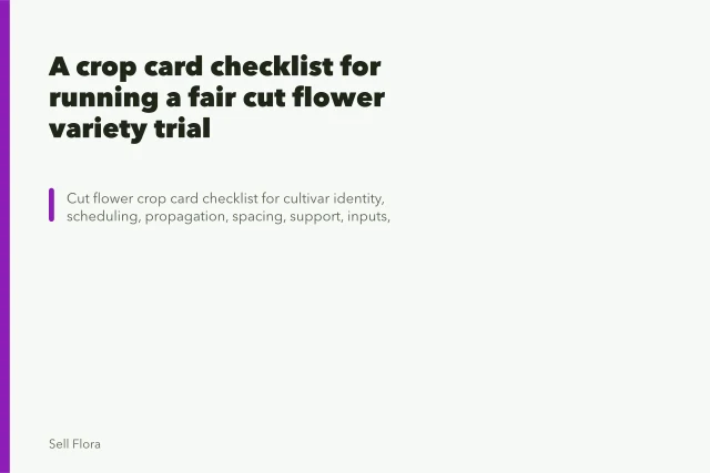 A crop card checklist for running a fair cut flower variety trial. A crop card checklist for running a fair cut flower variety trial