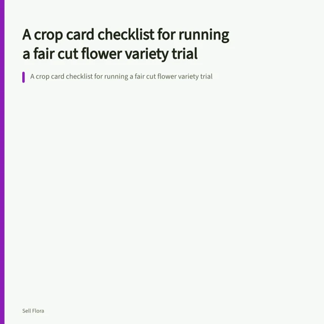 A crop card checklist for running a fair cut flower variety trial. A crop card checklist for running a fair cut flower variety trial