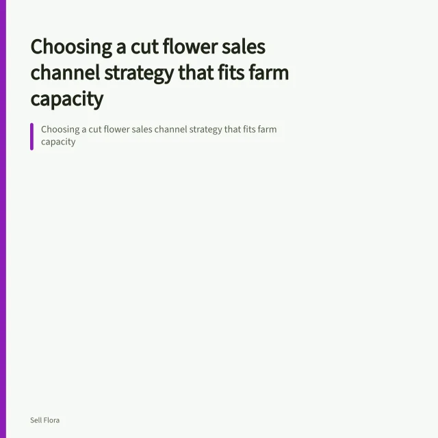 Choosing a cut flower sales channel strategy that fits farm capacity. Choosing a cut flower sales channel strategy that fits farm capacity