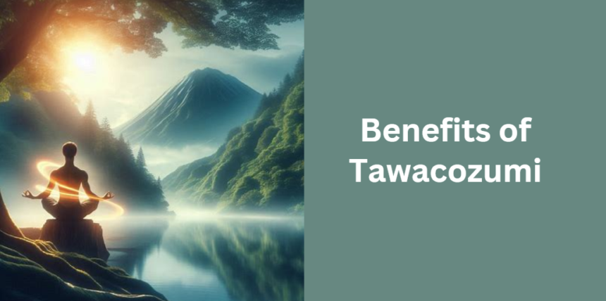 Benefits of Tawacozumi