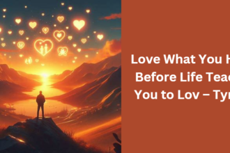 Love What You Have, Before Life Teaches You to Lov – Tymoff