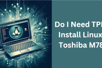 Do I Need TPM to Instal Linux on Toshiba M780?