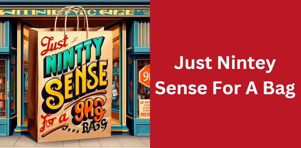 Just Nintey Sense For A Bag