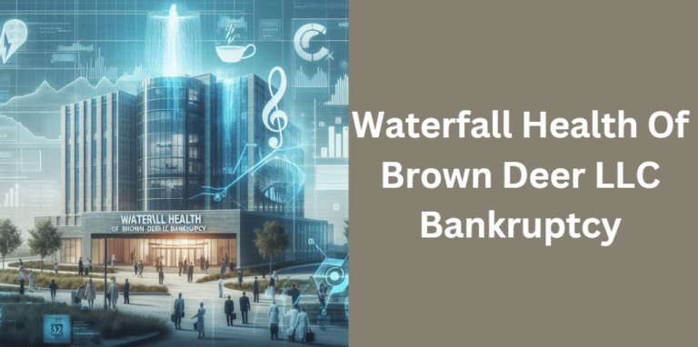 Waterfall Health Of Brown Deer LLC Bankruptcy